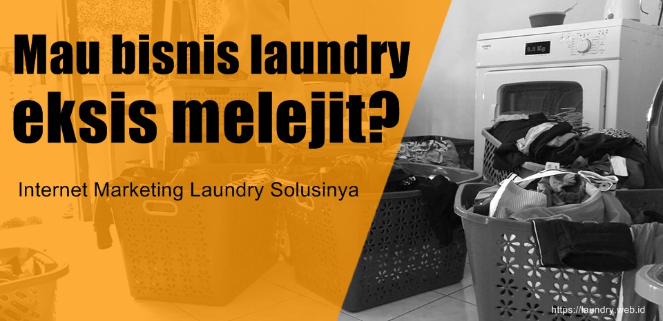 Mau Bisnis Laundry Eksis Melejit? Internet Marketing Solusinya